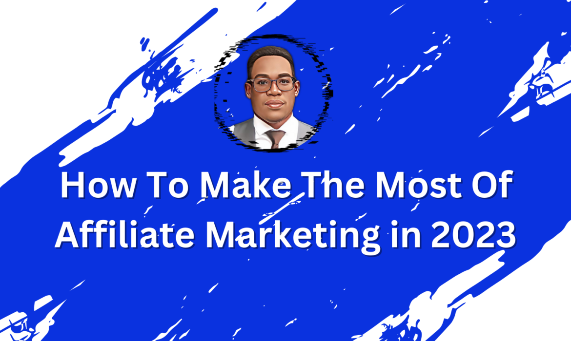 How To Make The Most Of Affiliate Marketing in 2023