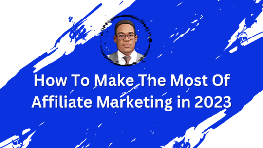 How To Make The Most Of Affiliate Marketing in 2023
